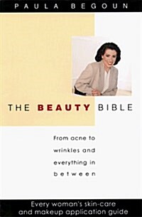 The Beauty Bible: From Acne to Wrinkles and Everything in Between (Paperback, 1st] Edition)