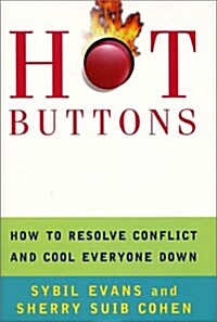 Hot Buttons: How to Resolve Conflict and Cool Everyone Down (Hardcover, 1st)