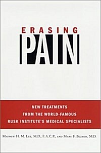 Erasing Pain: New Treatments from the World-Famous Rusk Institutes Medical Specialists (Hardcover, 1st)