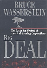 Big Deal: The Battle for Control of Americas Leading Corporations (Hardcover, First Edition)