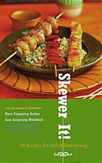 Skewer It!: 50 Recipes for Stylish Entertaining (Paperback)