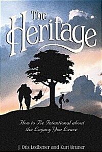 The Heritage: How to Be Intentional About The Legacy You Leave (Heritage Builders Series) (Paperback, 1st)