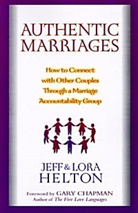 Authentic Marriages: How to Connect with Other Couples Through a Marriage Accountability Group (Paperback)