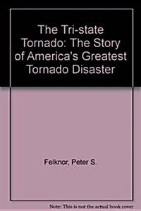 The Tri-State Tornado: The Story of Americas Greatest Tornado Disaster (Paperback, 1)