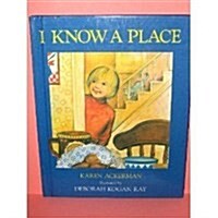 I KNOW A PLACE (Hardcover, Library Binding)