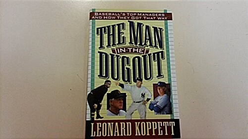 Man In The Dugout, The: Baseballs Top: Managers and How They Got That Way (Hardcover, 1st)