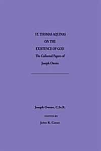 Saint Thomas Aquinas on the Existence of God: The Collected Papers of Joseph Owens (Paperback)