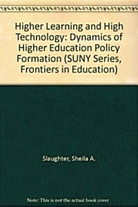 The Higher Learning and High Technology: Dynamics of Higher Education Policy Formation (Hardcover)