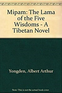 Mipam: The Lama of the Five Wisdoms: A Tibetan Novel by Lama Yongden (Hardcover)