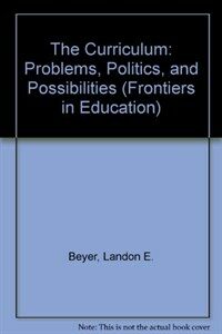 The Curriculum : problems, politics, and possibilities
