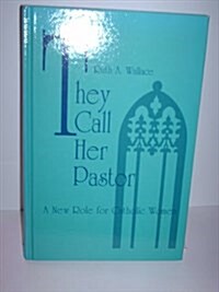 They Call Her Pastor: A New Role for Catholic Women (Hardcover)