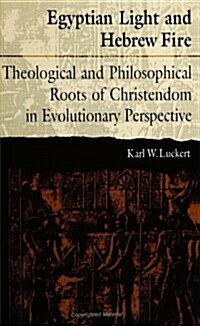 Egyptian Light and Hebrew Fire: Theological and Philosophical Roots of Christendom in Evolutionary Perspective (Paperback)