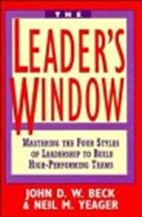 The leader's window : mastering the four styles of leadership to build high-performing teams