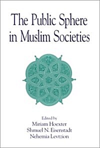 The Public Sphere in Muslim Societies (Hardcover)