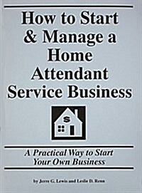 How to Start & Manage a Home Attendant Service Business (Paperback)