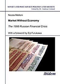 Market Without Economy: The 1998 Russian Financial Crisis (Paperback)
