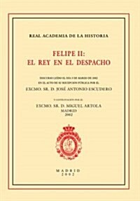 Felipe II El Rey En El Despacho (Paperback)