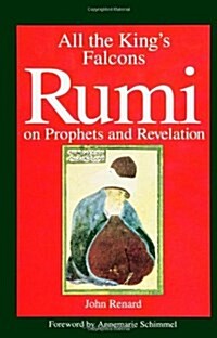 All the Kings Falcons: Rumi on Prophets and Revelation (Paperback)
