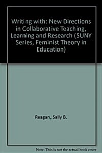 Writing with: New Directions in Collaborative Teaching, Learning, and Research (Hardcover)