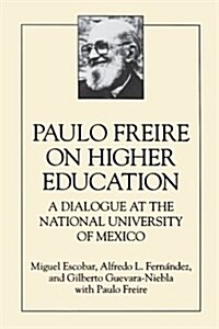 Paulo Freire on Higher Education: A Dialogue at the National University of Mexico (Paperback)