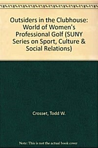 Outsiders in the Clubhouse: The World of Womens Professional Golf (Hardcover)