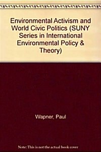 Environmental Activism and World Civic Politics (Hardcover)
