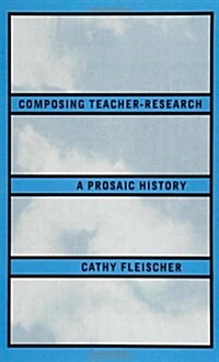 Composing Teacher-Research (Paperback)