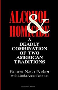 Alcohol and Homicide: A Deadly Combination of Two American Traditions (Paperback)