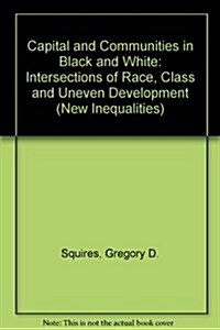 Capital and Communities in Black and White: The Intersections of Race, Class, and Uneven Development (Hardcover)