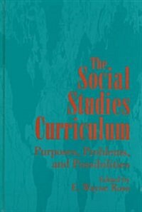 The Social Studies Curriculum: Purposes, Problems, and Possibilities (Hardcover)