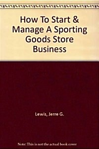 How To Start & Manage A Sporting Goods Store Business (Paperback)