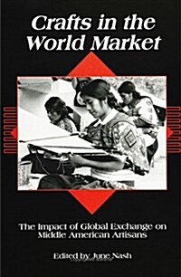 Crafts in the World Market: The Impact of Global Exchange on Middle American Artisans (Paperback)