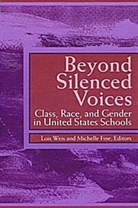 Beyond Silenced Voices: Class, Race, and Gender in United States Schools (Hardcover)