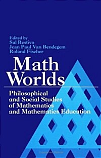 Math Worlds: Philosophical and Social Studies of Mathematics and Mathematics Education (Paperback)