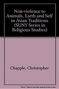 Nonviolence to Animals, Earth, and Self in Asian Traditions (Hardcover)