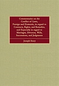 Commentaries on the Conflict of Laws, Foreign and Domestic, in Regard to Contracts, Rights, and Remedies, and Especially in Regard to Marriages, Divor (Hardcover)