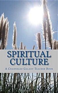 Spiritual Culture: A Channeled Galaxy Teacher Book (Paperback)