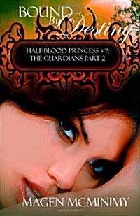 Bound by Destiny: Half-Blood Princess: The Guardians Part 2 (Paperback)