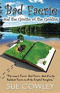 Bad Faerie and the Grotto of the Goblins (Paperback, 1st)