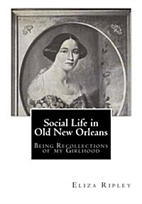 Social Life in Old New Orleans: Being Recollections of My Girlhood (Paperback)