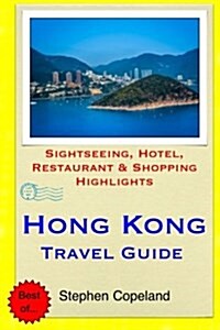 Hong Kong Travel Guide: Sightseeing, Hotel, Restaurant & Shopping Highlights (Paperback)