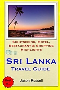 Sri Lanka Travel Guide: Sightseeing, Hotel, Restaurant & Shopping Highlights (Paperback)