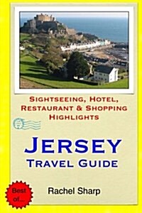 Jersey Travel Guide: Sightseeing, Hotel, Restaurant & Shopping Highlights (Paperback)