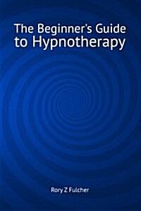 The Beginners Guide to Hypnotherapy (Paperback)