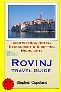 Rovinj Travel Guide: Sightseeing, Hotel, Restaurant & Shopping Highlights (Paperback)