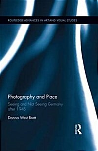 Photography and Place : Seeing and Not Seeing Germany After 1945 (Hardcover)