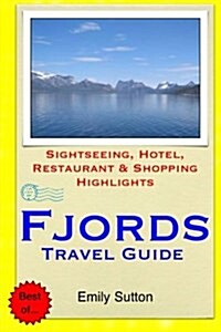 Fjords Travel Guide: Sightseeing, Hotel, Restaurant & Shopping Highlights (Paperback)