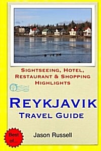 Reykjavik Travel Guide: Sightseeing, Hotel, Restaurant & Shopping Highlights (Paperback)