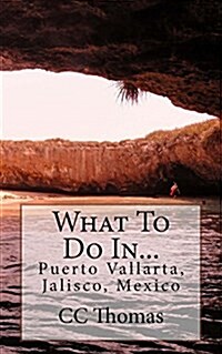 What to Do In...puerto Vallarta, Jalisco, Mexico (Paperback)