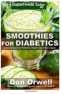 Smoothies for Diabetics: 70 Recipes for Energizing, Detoxifying & Nutrient-Dense Smoothies Blender Recipes: Detox Cleanse Diet, Smoothies for W (Paperback)